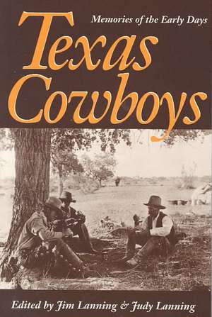 Texas Cowboys: Memories of the Early Days de Jim Lanning