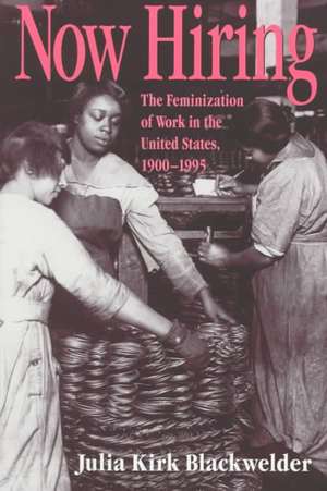 How Hiring: The Feminization of Work in the United States, 1900-1995 de Julia Kirk Blackwelder