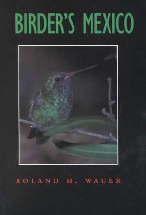 Birder's Mexico de Roland H. Wauer