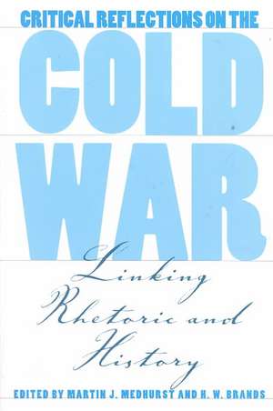 Critical Reflections on the Cold War: Linking Rhetoric and History de Martin J. Medhurst