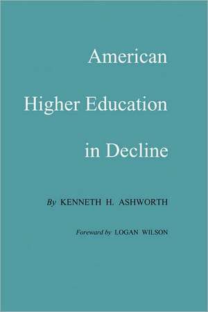 American Higher Education in Decline de Kenneth H. Ashworth