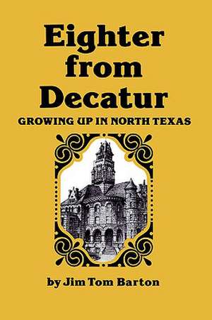 Eighter from Decatur: Growing Up in North Texas de Jim Tom Barton