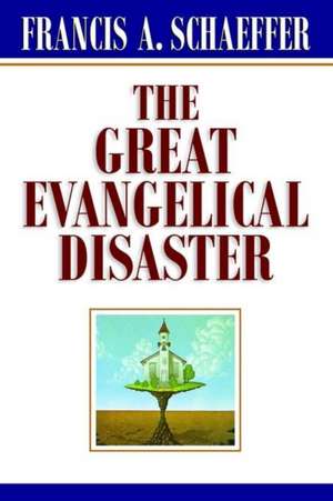 The Great Evangelical Disaster de Francis A. Schaeffer