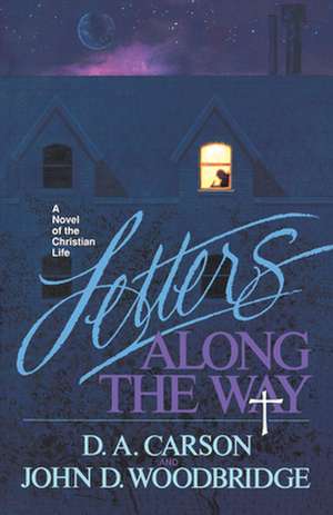 Letters Along the Way: A Novel of the Christian Life de D.A. Carson