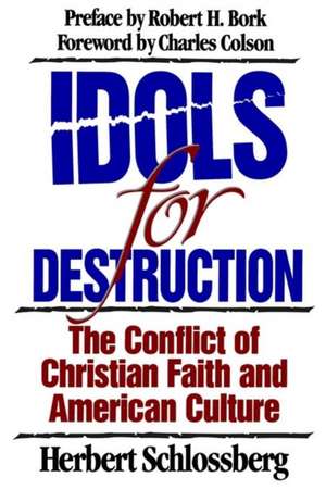 Idols for Destruction: The Conflict of Christian Faith and American Culture de Robert H. Bork