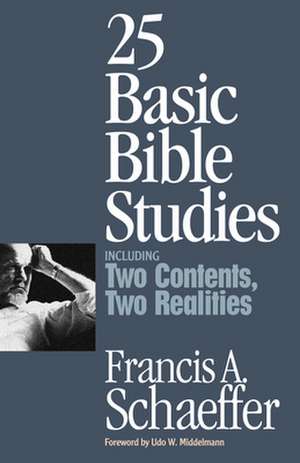 25 Basic Bible Studies (Including Two Contents, Two Realities) de Francis A. Schaeffer