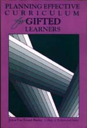 Planning Effective Curriculum for Gifted Learners: "" de Joyce Van Tassel-Baska