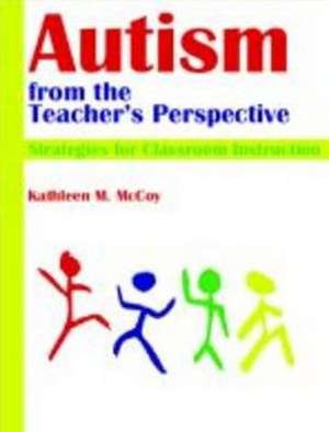 Autism from the Teacher's Perspective de Kathleen McCoy