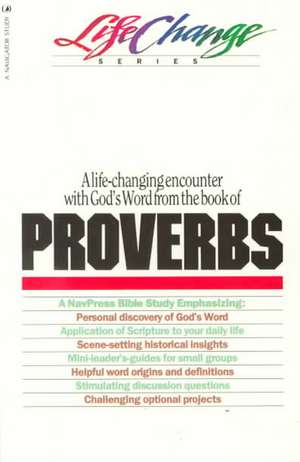 Proverbs: A Life Changing Encounter with God's Word from the Book of de Navigators