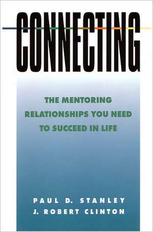 Connecting: The Mentoring Relationships You Need to Succeed de J. Robert Clinton