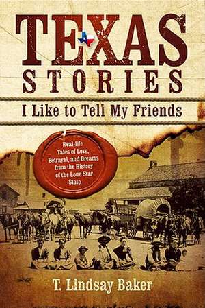 Texas Stories: I Like to Tell My Friends de T. Lindsay Baker