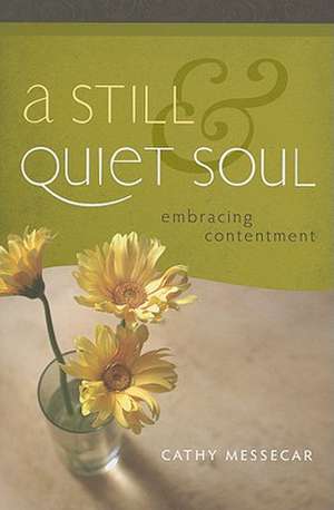 A Still & Quiet Soul: Embracing Contentment de Cathy Messecar