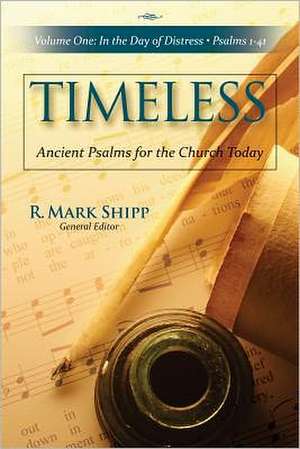 Timeless: Psalms 1-41, Volume 1 de R. Mark Shipp