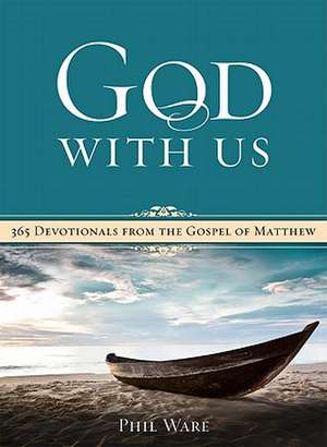 God with Us: 365 Devotionals from the Gospel of Matthew de Phil Ware