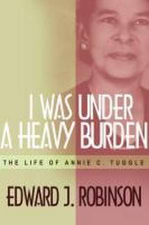 I Was Under a Heavy Burden de Edward J. Robinson