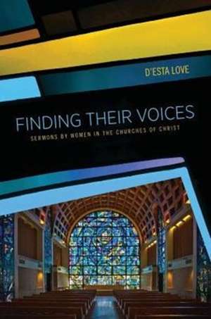 Finding Their Voices: Sermons by Women in the Churches of Christ de D'Esta Love