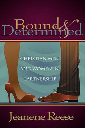 Bound & Determined: Christian Men and Women in Partnership de Jeanene Reese