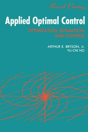 Applied Optimal Control: Optimization, Estimation and Control de A. E. Bryson