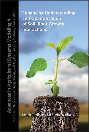 Enhancing Understanding and Quantification of Soil –Root Growth Interactions de Timlin