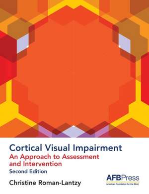 Cortical Visual Impairment: An Approach to Assessment and Intervention de Christine Roman-Lantzy