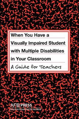 When You Have a Visually Impaired Student with Multiple Disabilities in Your Classroom de Jane N. Erin