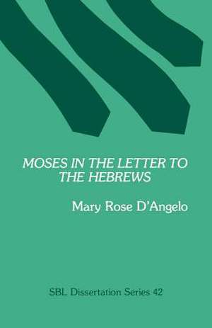 Moses in the Letter to the Hebrews de Mary Rose D'Angelo