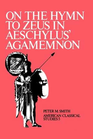 On the Hymn To Zeus in Aeschylus' Agamemnon de Peter M. Smith