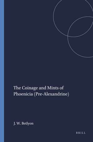 The Coinage and Mints of Phoenicia (Pre-Alexandrine) de John Wilson Betlyon