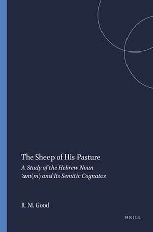 The Sheep of His Pasture: A Study of the Hebrew Noun ʻam(m) and Its Semitic Cognates de Robert McClive Good