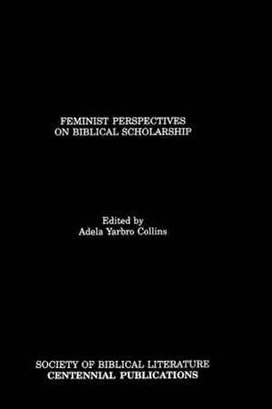 Feminist Perspectives on Biblical Scholarship de Adela Yarbro Collins