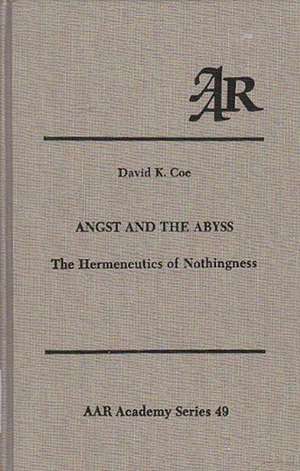 Angst and the Abyss: The Hermeneutics of Nothingness de David K. Coe