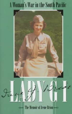 Lady GI: A Woman's War in the South Pacific: The Memoir of Irene Brion de Irene Brion