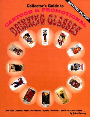 Collector's Guide to Cartoon & Promotional Drinking Glasses de John Hervey