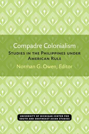 Compadre Colonialism: Studies in the Philippines under American Rule de Norman Owen