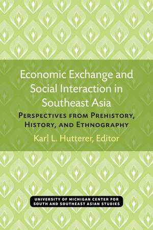 Economic Exchange and Social Interaction in Southeast Asia: Perspectives from Prehistory, History, and Ethnography de Karl Hutterer