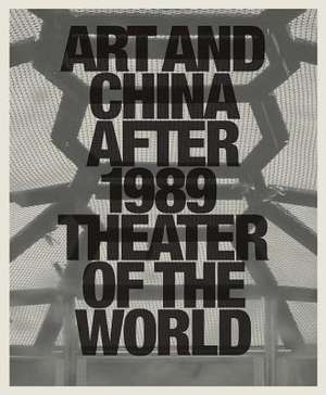 Art and China After 1989: Theater of the World de Alexandra Munroe