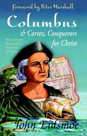 Columbus and Cortez, Conquerors for Christ de John Eidsmore