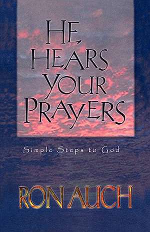 He Hears Your Prayers de Ron Auch