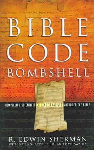 Bible Code Bombshell: Compelling Scientific Evidence That God Authored the Bible de R. Edwin Sherman