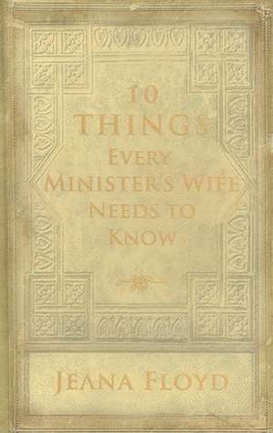 10 Things Every Minister's Wife Needs to Know de Jeana Floyd