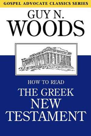 How to Read the Greek New Testament de Guy N. Woods