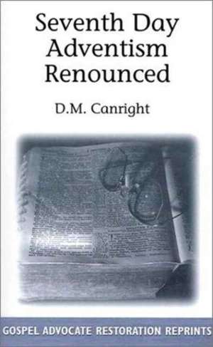 Seventh Day Adventism Renounced de D. M. Canright