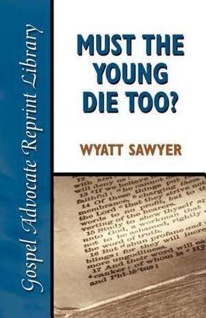 Must the Young Die Too? de Wyatt Sawyer