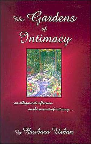 The Gardens of Intimacy: An Allegorical Reflection on the Pursuit of Intimacy de Barbara Urban