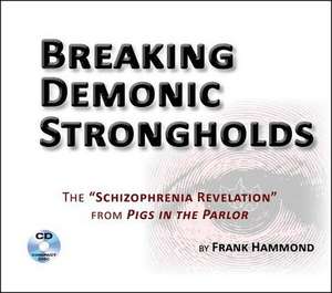 Breaking Demonic Strongholds (2 CDs): The Schizophrenia Revelation from Pigs in the Parlor de Frank Hammond