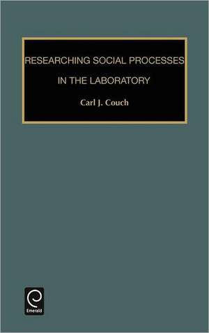 Researching Social Processes in the Laboratory de Carl J. Couch