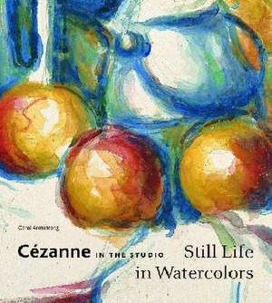 Cezanne in the Studio: Still Life in Watercolors de Carol M. Armstrong