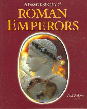 A Pocket Dictionary of Roman Emperors de Paul Roberts