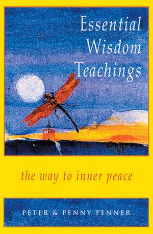 Essential Wisdom Teachings: The Way to Inner Peace de Peter G. Fenner