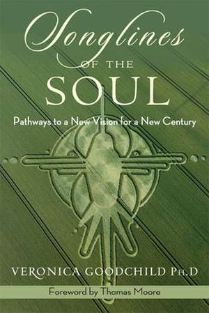 Songlines of the Soul: Pathways to a New Vision for a New Century de Veronica Goodchild